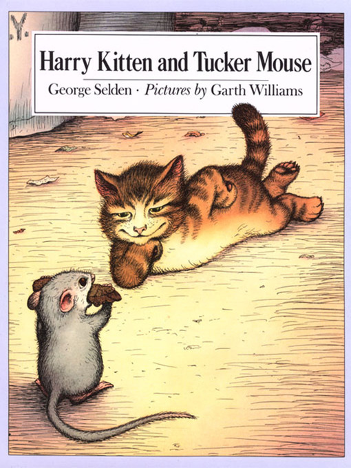 Title details for Harry Kitten and Tucker Mouse by George Selden - Available